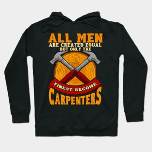 All Men Are Created Equal But Only The Finest Become Carpenters Hoodie